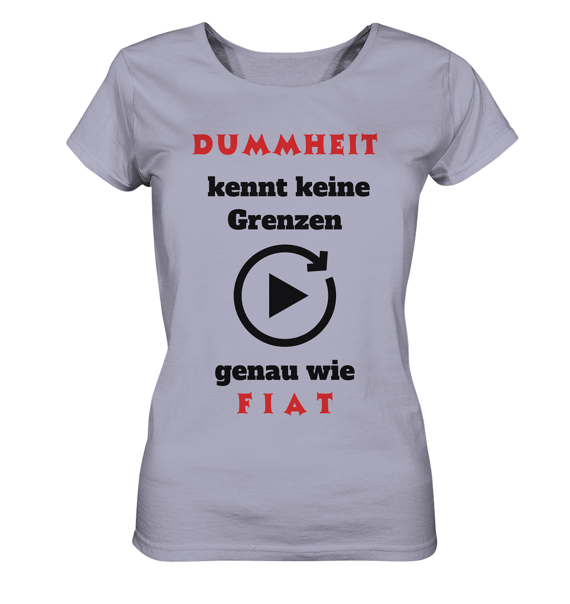 DUMMHEIT (ROT) kennt keine Grenzen - genau wie FIAT (ROT) # ENDLOS-PLAYBUTTON # (Ladies Collection 21% Rabatt bis zum Halving 2024) - Ladies Organic Shirt