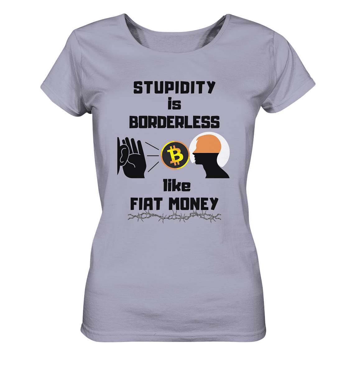 STUPIDITY is BORDERLESS like FIAT MONEY (Flüstern - BTC - Lauschen-Grafik) # Ladies Collection 21% Rabatt bis zum Halving 2024 - Ladies Organic Shirt