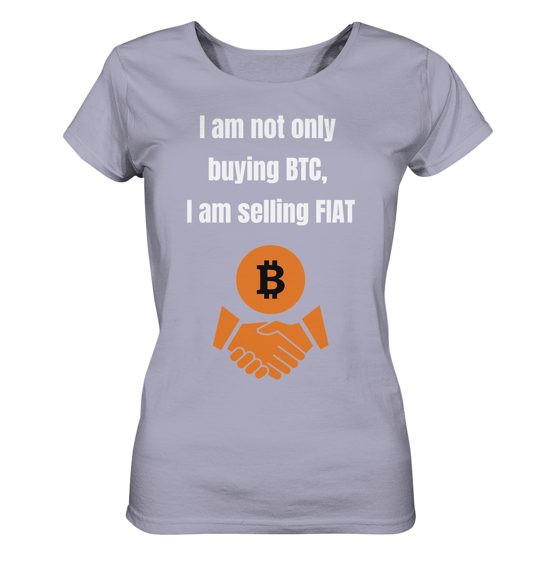 I am not only buying BTC, I am selling FIAT (Ladies Collection 21% Rabatt bis zum Halving 2024) - Ladies Organic Shirt
