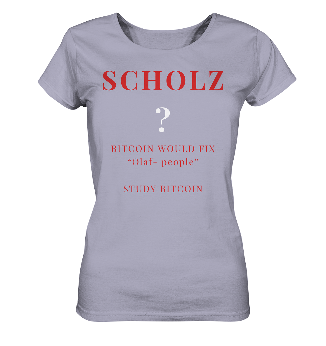 SCHOLZ ? BITCOIN WOULD FIX "Olaf people" STUDY BITCOIN - (Ladies Collection 21% Rabatt bis zum Halving 2024) - Ladies Organic Shirt