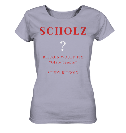 SCHOLZ ? BITCOIN WOULD FIX "Olaf people" STUDY BITCOIN - (Ladies Collection 21% Rabatt bis zum Halving 2024) - Ladies Organic Shirt