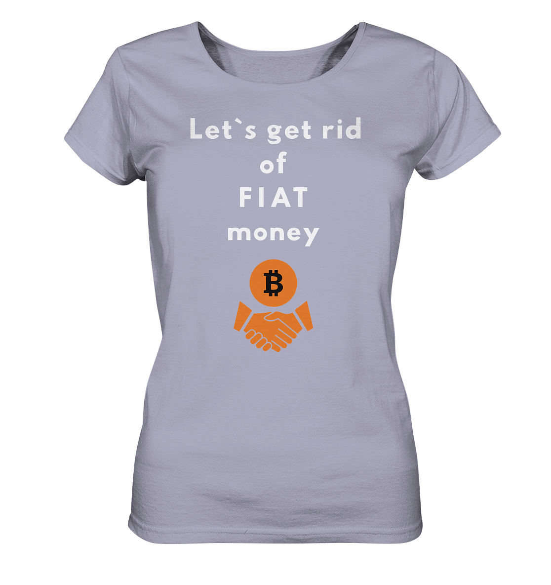 Let`s get rid of FIAT money (Ladies Collection 21% Rabatt bis zum Halving 2024) - Ladies Organic Shirt