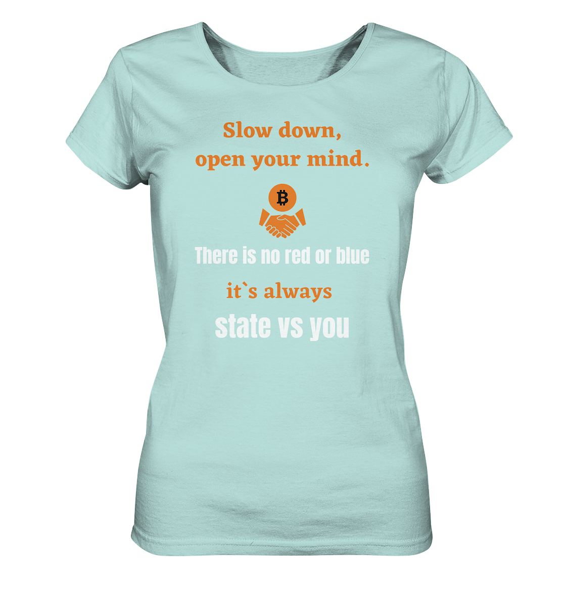 Slow down, open your mind. There is no red or blue, it`s...  (Ladies 21% Rabatt bis zum Halving 2024) - Ladies Organic Shirt