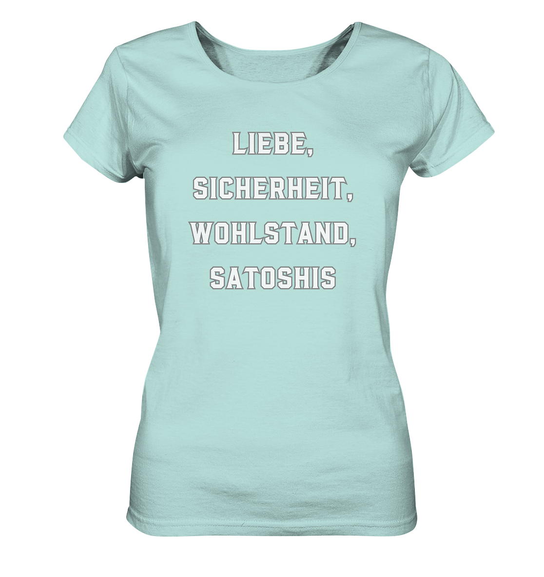 LIEBE, SICHERHEIT, WOHLSTAND, SATOSHIS - Ladies Collection  - Ladies Organic Shirt