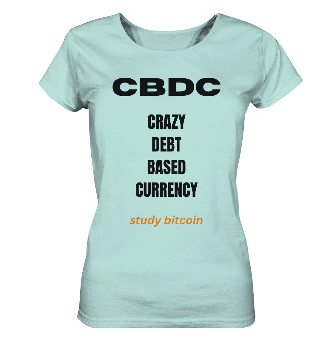 CBDC - CRAZY DEBT BASED CURRENCY - study bitcoin  (Text only - Ladies Collection 21% Rabatt bis zum Halving 2024)  - Ladies Organic Shirt