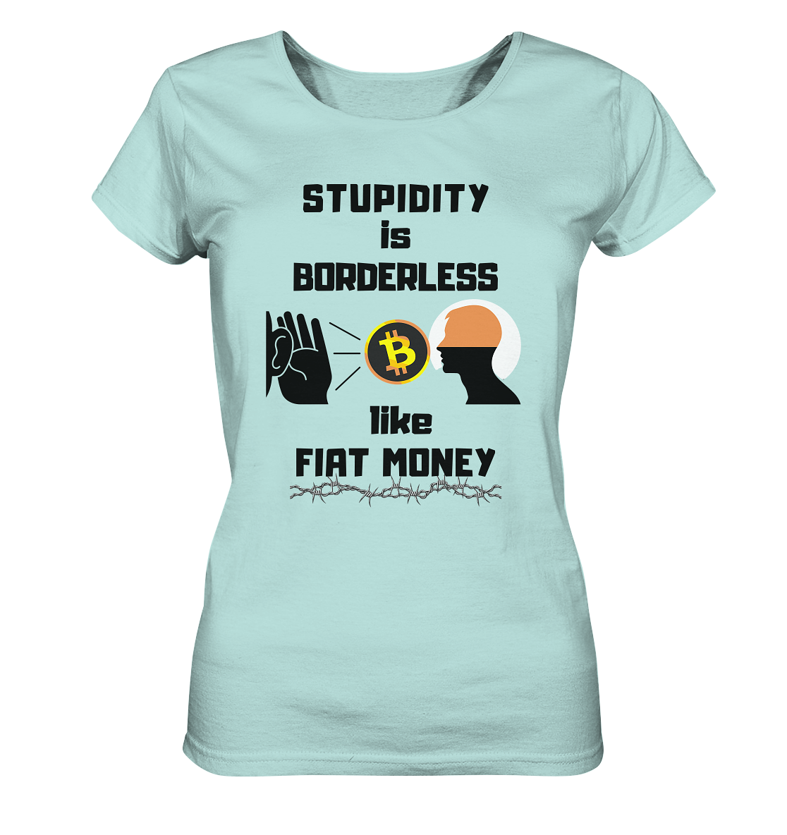STUPIDITY is BORDERLESS like FIAT MONEY (Flüstern - BTC - Lauschen-Grafik) # Ladies Collection 21% Rabatt bis zum Halving 2024 - Ladies Organic Shirt