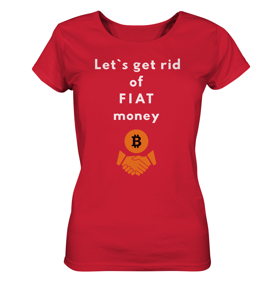 Let`s get rid of FIAT money (Ladies Collection 21% Rabatt bis zum Halving 2024) - Ladies Organic Shirt