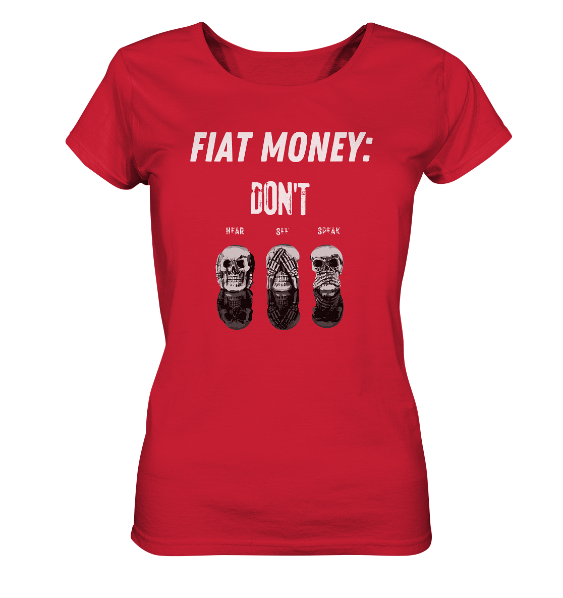 FIAT MONEY: - SKULLS - DON´T HEAR, SEE, SPEAK  (Ladies Collection 21% Rabatt bis zum Halving 2024)   - Ladies Organic Shirt