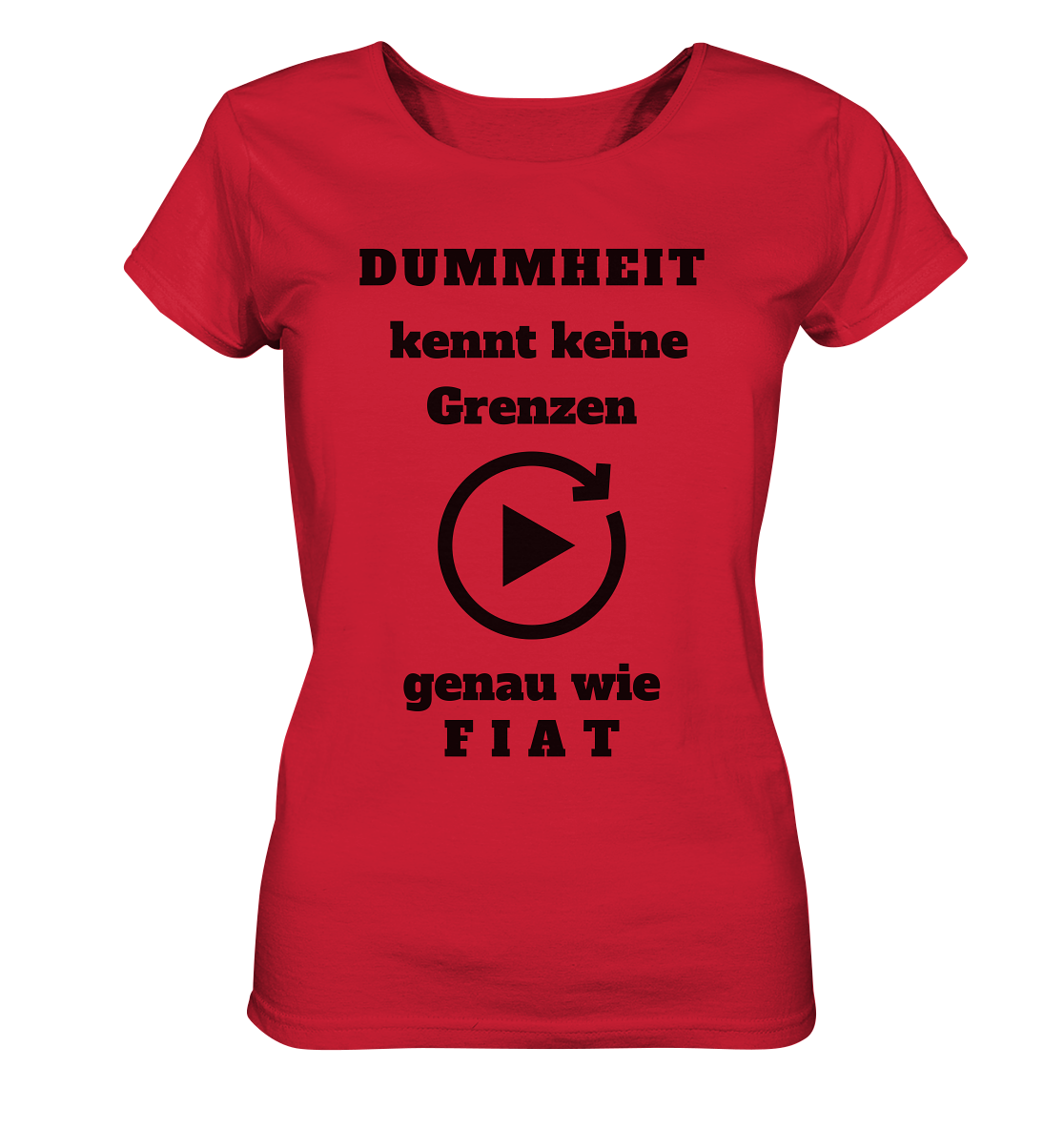 DUMMHEIT KENNT KEINE GRENZEN - GENAU WIE FIAT (ENDLOS-PLAYBUTTON) # einheitliche Schrift # Ladies Collection 21% Rabatt bis zum Halving 2024  - Ladies Organic Shirt