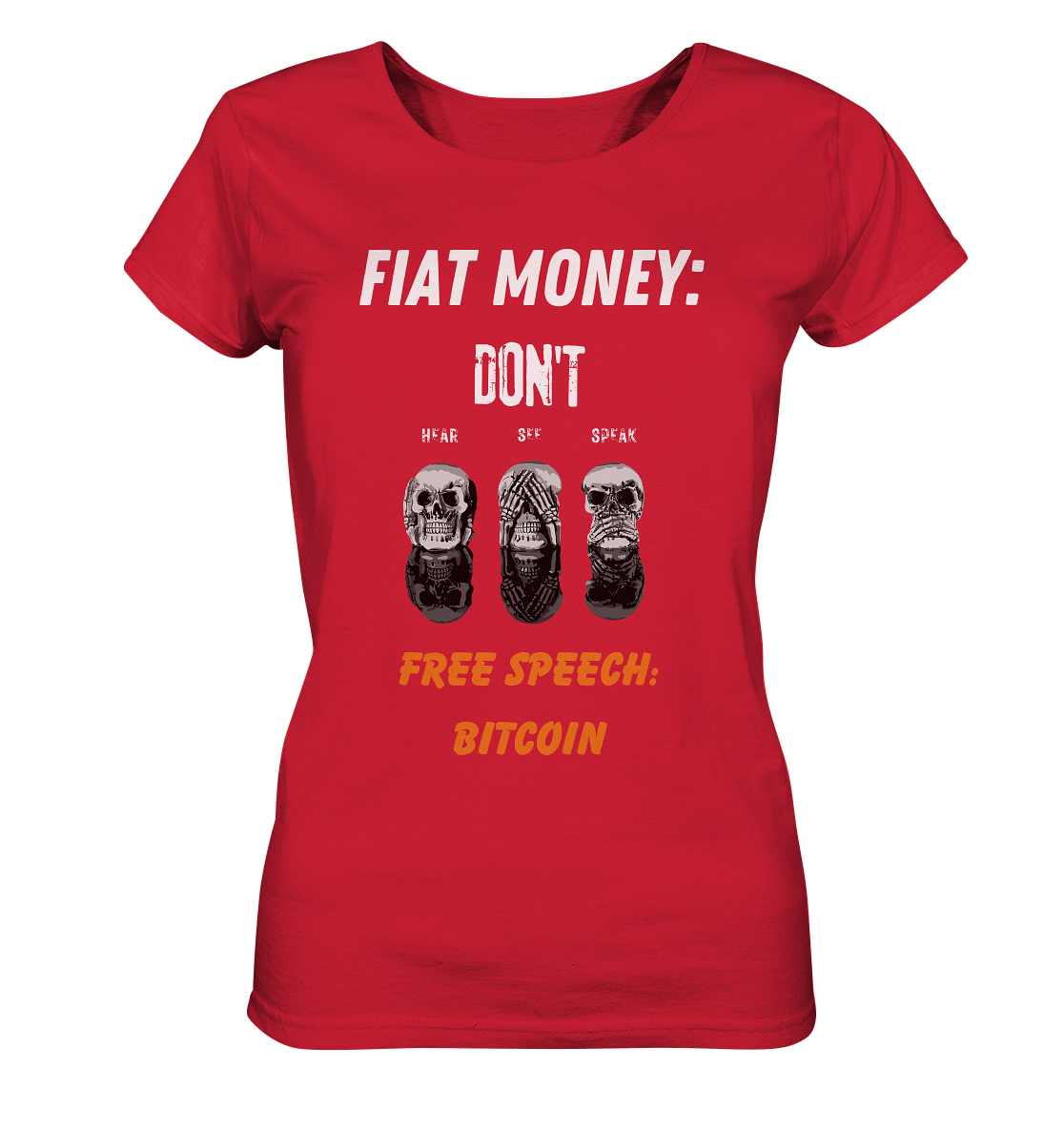 FIAT MONEY: DON´T HEAR, SEE, SPEAK - FREE SPEECH: BITCOIN (orange) (Ladies Collection 21% Rabatt bis zum Halving 2024) - Ladies Organic Shirt
