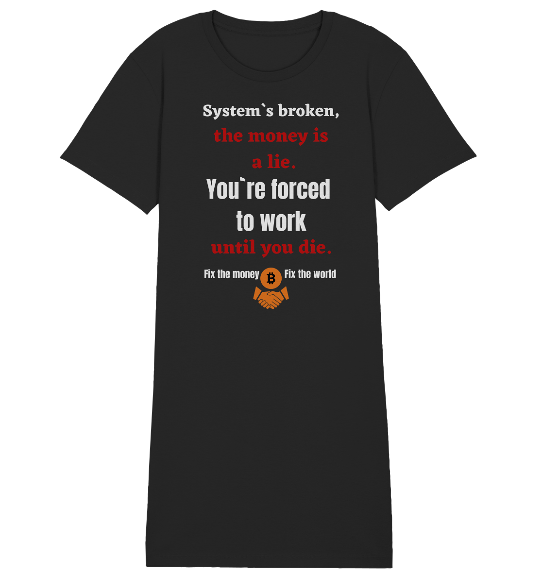 System`s broken, the money is a lie. You`re forced to work until you die. (Ladies C. 21% Rabatt bis zum Halving 2024) - Ladies Organic Shirt Dress