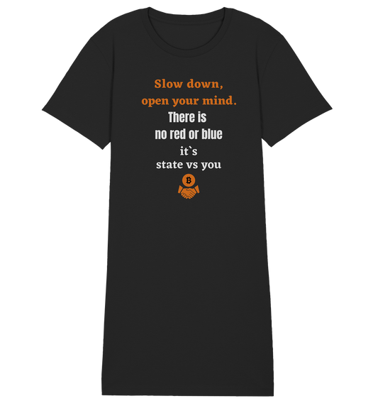 Slow down, open your mind. There is no red or blue, it`s always...  (Ladies 21% Rabatt bis zum Halving 2024) - Ladies Organic Shirt Dress