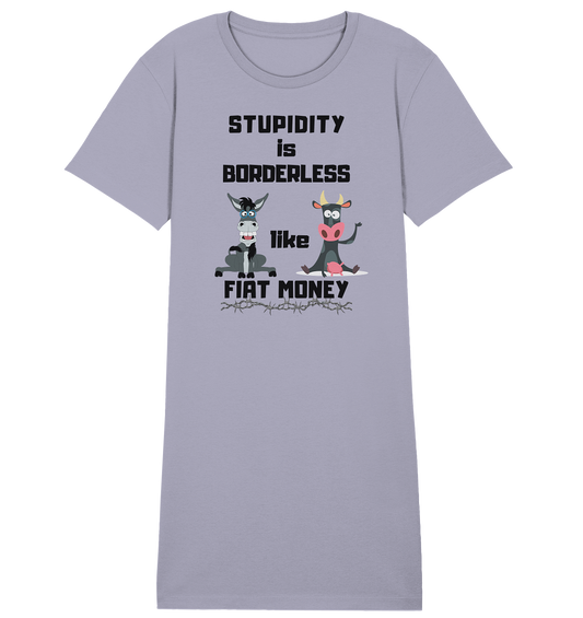 STUPIDITY is BORDERLESS like FIAT MONEY (Esel & Kuh support) LADIES COLLECTION 21% automat. Rabatt bis zum Halving 2024 - Ladies Organic Shirt Dress