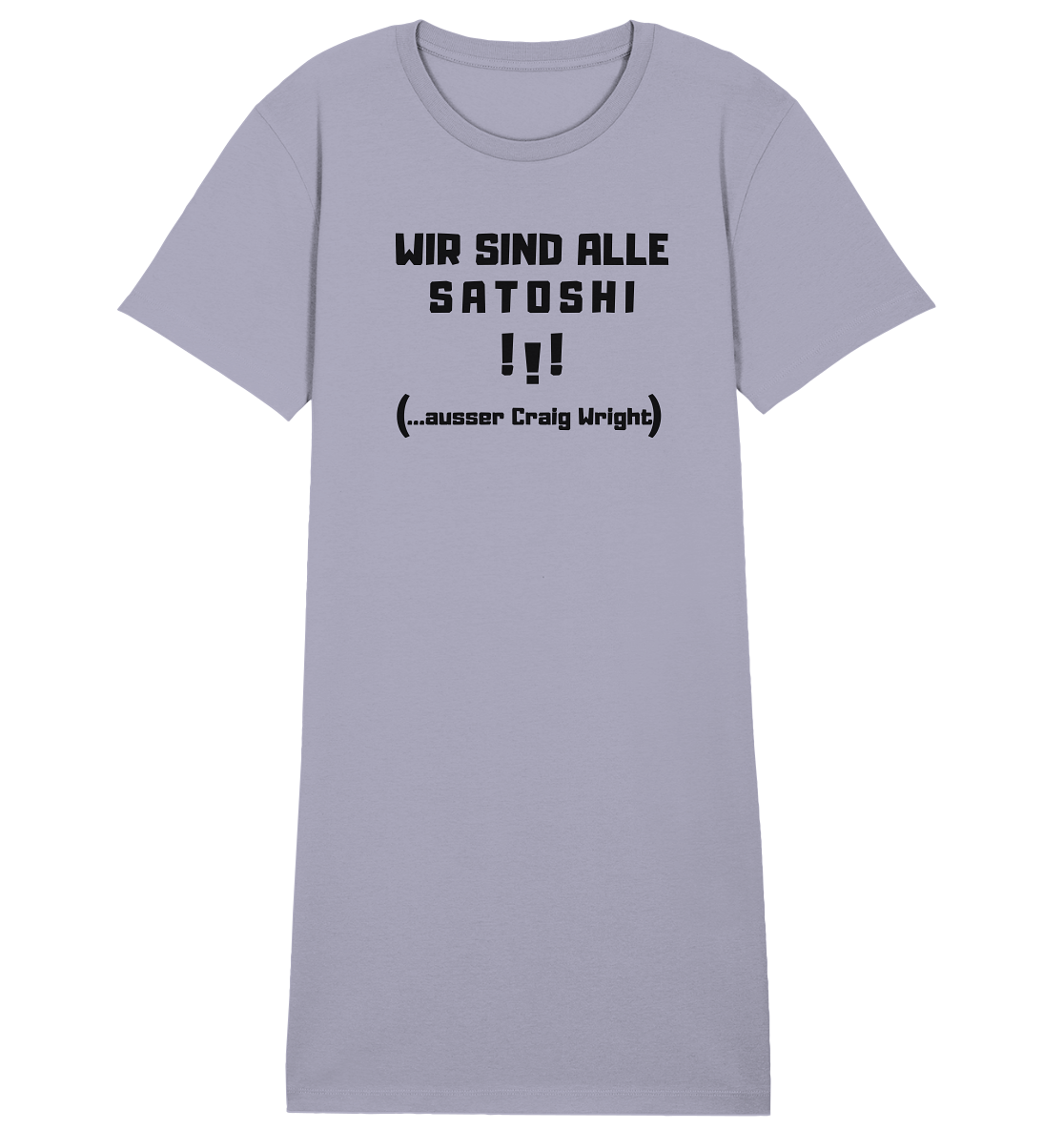 WIR SIND ALLE SATOSHI ...ausser CRAIG WRIGHT - (Version "!!!" ohne Lachen) - LADIES COLLECTION 21% automat. Rabatt bis zum Halving 2024   - Ladies Organic Shirt Dress