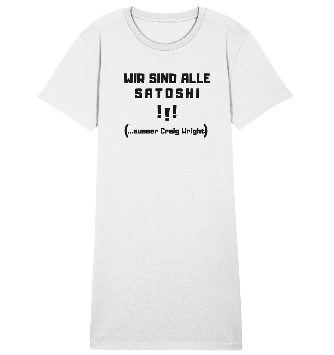 WIR SIND ALLE SATOSHI ...ausser CRAIG WRIGHT - (Version "!!!" ohne Lachen) - LADIES COLLECTION 21% automat. Rabatt bis zum Halving 2024   - Ladies Organic Shirt Dress