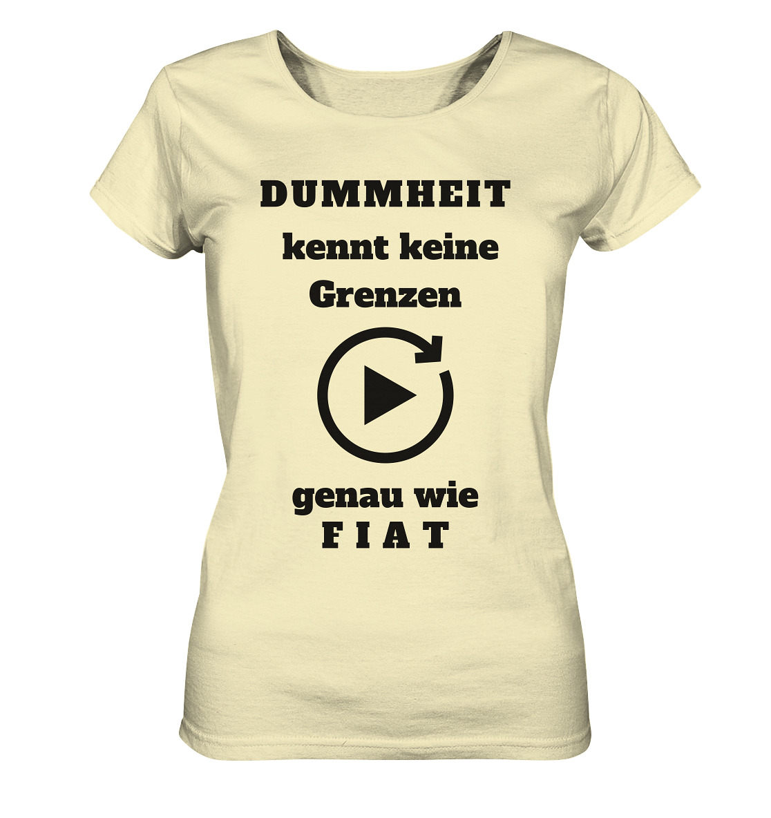 DUMMHEIT KENNT KEINE GRENZEN - GENAU WIE FIAT (ENDLOS-PLAYBUTTON) # einheitliche Schrift # Ladies Collection 21% Rabatt bis zum Halving 2024  - Ladies Organic Shirt