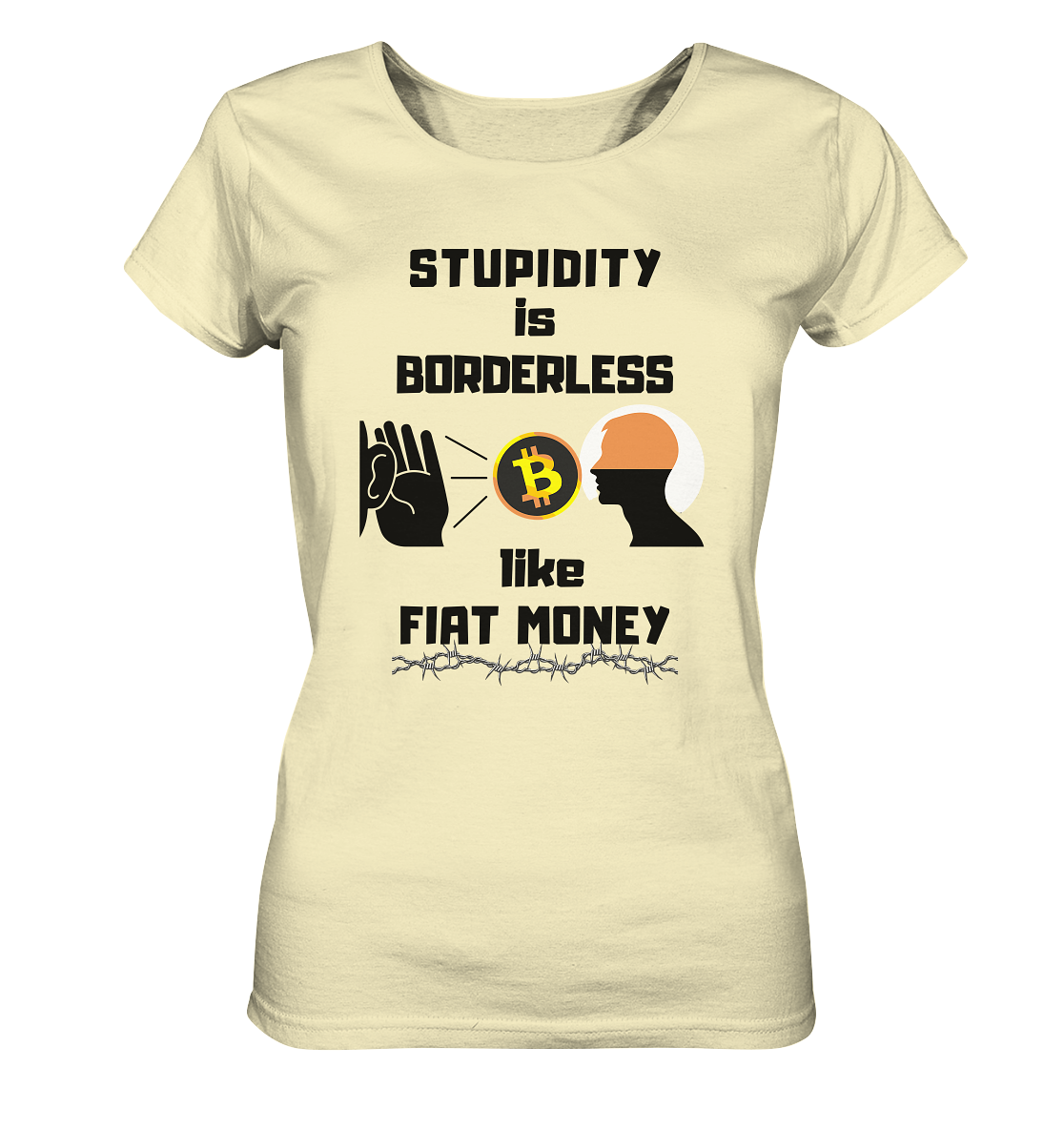 STUPIDITY is BORDERLESS like FIAT MONEY (Flüstern - BTC - Lauschen-Grafik) # Ladies Collection 21% Rabatt bis zum Halving 2024 - Ladies Organic Shirt
