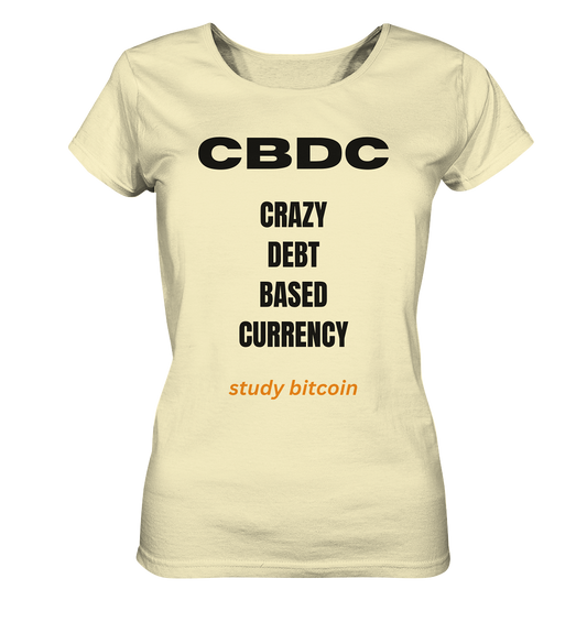 CBDC - CRAZY DEBT BASED CURRENCY - study bitcoin  (Text only - Ladies Collection 21% Rabatt bis zum Halving 2024)  - Ladies Organic Shirt