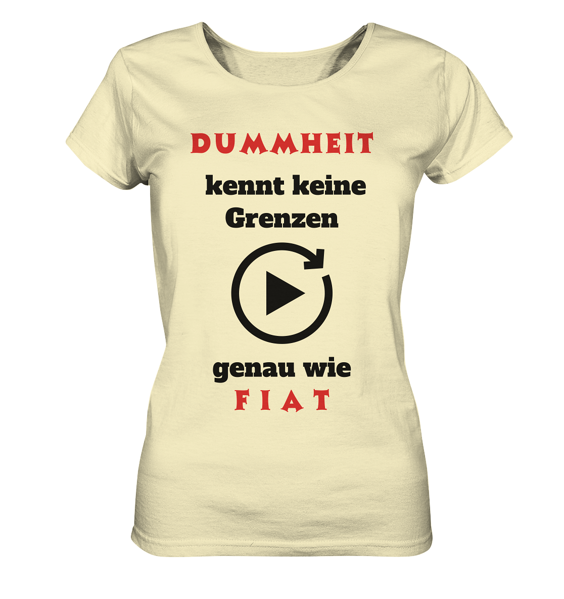 DUMMHEIT (ROT) kennt keine Grenzen - genau wie FIAT (ROT) # ENDLOS-PLAYBUTTON # (Ladies Collection 21% Rabatt bis zum Halving 2024) - Ladies Organic Shirt