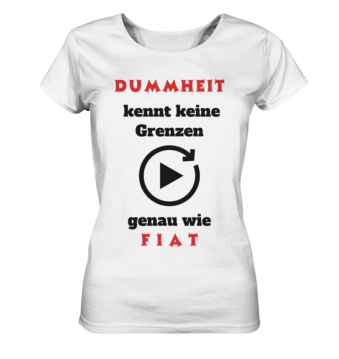 DUMMHEIT (ROT) kennt keine Grenzen - genau wie FIAT (ROT) # ENDLOS-PLAYBUTTON # (Ladies Collection 21% Rabatt bis zum Halving 2024) - Ladies Organic Shirt