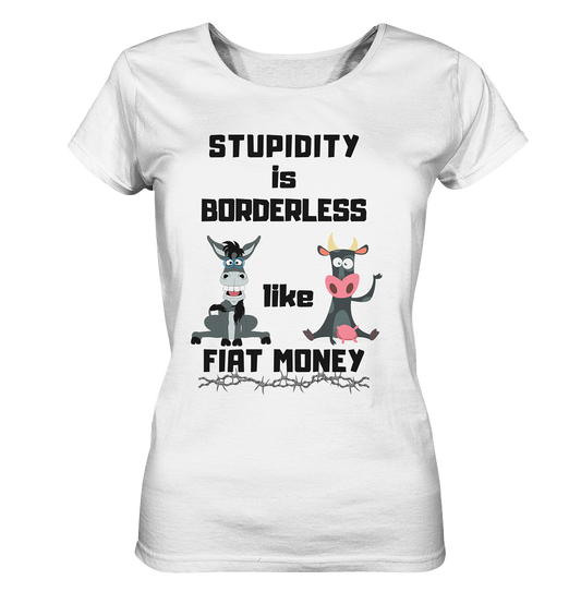 STUPIDITY is BORDERLESS like FIAT MONEY (Esel & Kuh support) LADIES COLLECTION 21% automat. Rabatt bis zum Halving 2024 - Ladies Organic Shirt