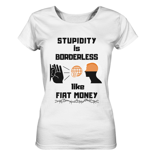 STUPIDITY is BORDERLESS like FIAT MONEY (BTC World, Version 3) LADIES COLLECTION 21% automat. Rabatt bis zum Halving 2024 - Ladies Organic Shirt