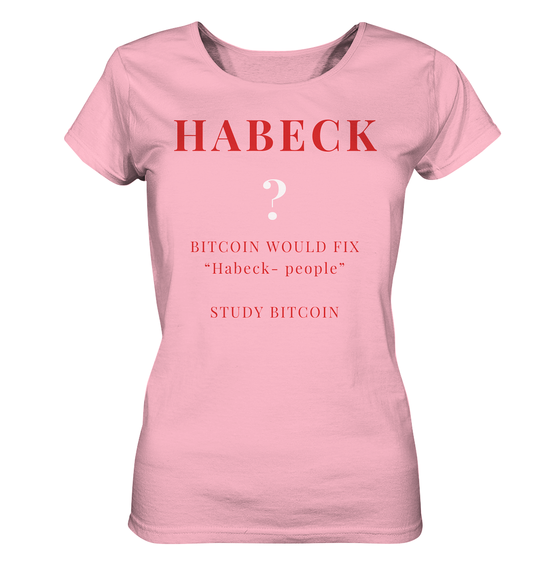 HABECK ? BITCOIN WOULD FIX "Habeck people" STUDY BITCOIN - (Ladies Collection 21% Rabatt bis zum Halving 2024) Kopie - Ladies Organic Shirt