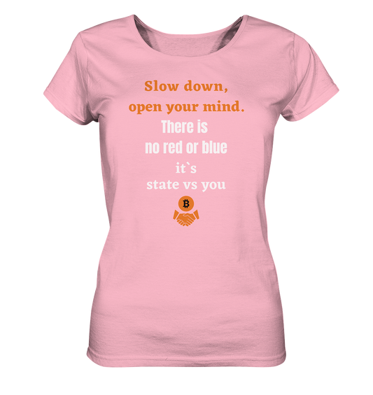 Slow down, open your mind. There is no red or blue, it`s always...  (Ladies 21% Rabatt bis zum Halving 2024) - Ladies Organic Shirt