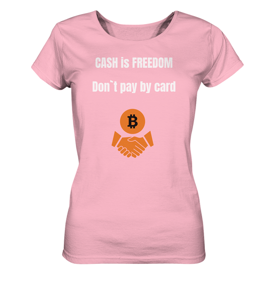 CASH is FREEDOM. Don`t pay by card (Ladies Collection 21% Rabatt bis zum Halving 2024)  Kopie - Ladies Organic Shirt