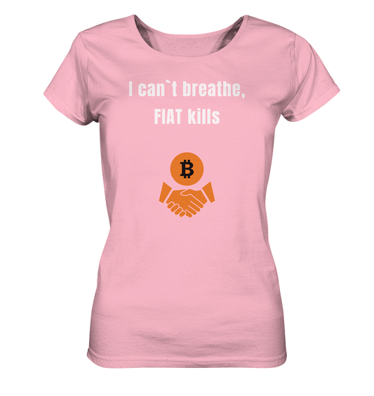 I can`t breathe, FIAT kills (Ladies Collection 21% Rabatt bis zum Halving 2024)  - Ladies Organic Shirt