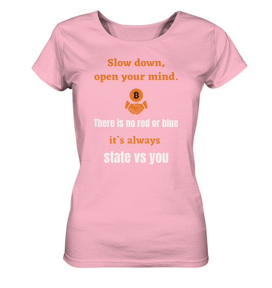 Slow down, open your mind. There is no red or blue, it`s...  (Ladies 21% Rabatt bis zum Halving 2024) - Ladies Organic Shirt