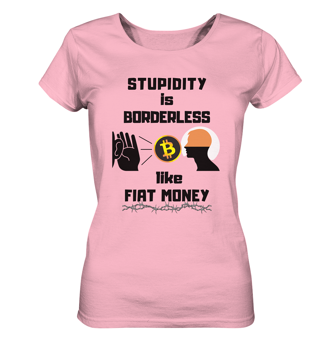 STUPIDITY is BORDERLESS like FIAT MONEY (Flüstern - BTC - Lauschen-Grafik) # Ladies Collection 21% Rabatt bis zum Halving 2024 - Ladies Organic Shirt