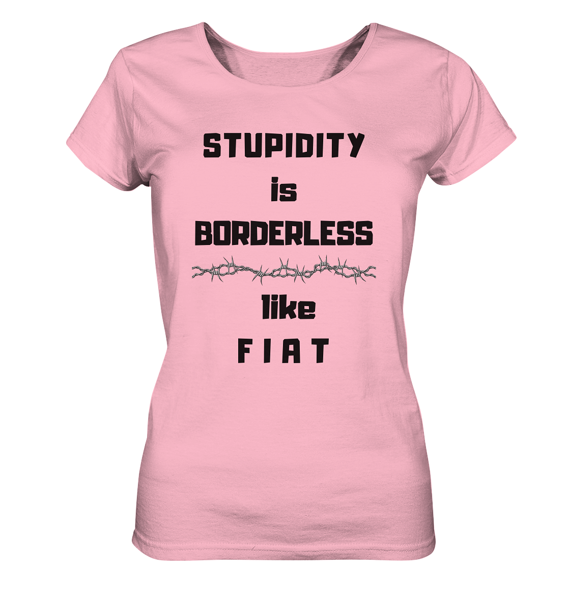 STUPIDITY is BORDERLESS like F I A T (Stacheldraht-Grafik) # Ladies Collection 21% Rabatt bis zum Halving 2024  - Ladies Organic Shirt