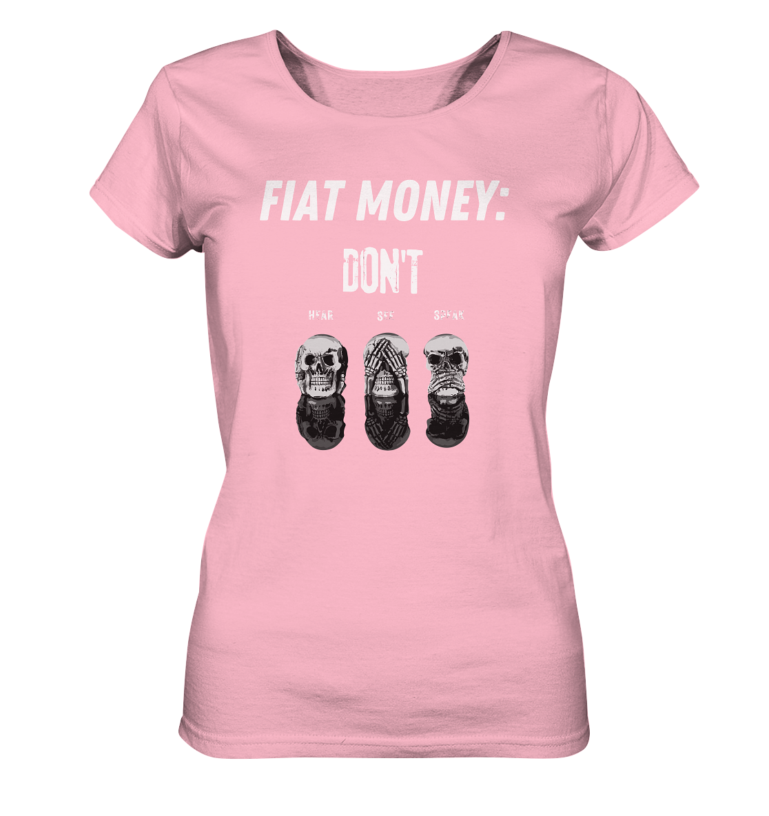 FIAT MONEY: - SKULLS - DON´T HEAR, SEE, SPEAK  (Ladies Collection 21% Rabatt bis zum Halving 2024)   - Ladies Organic Shirt