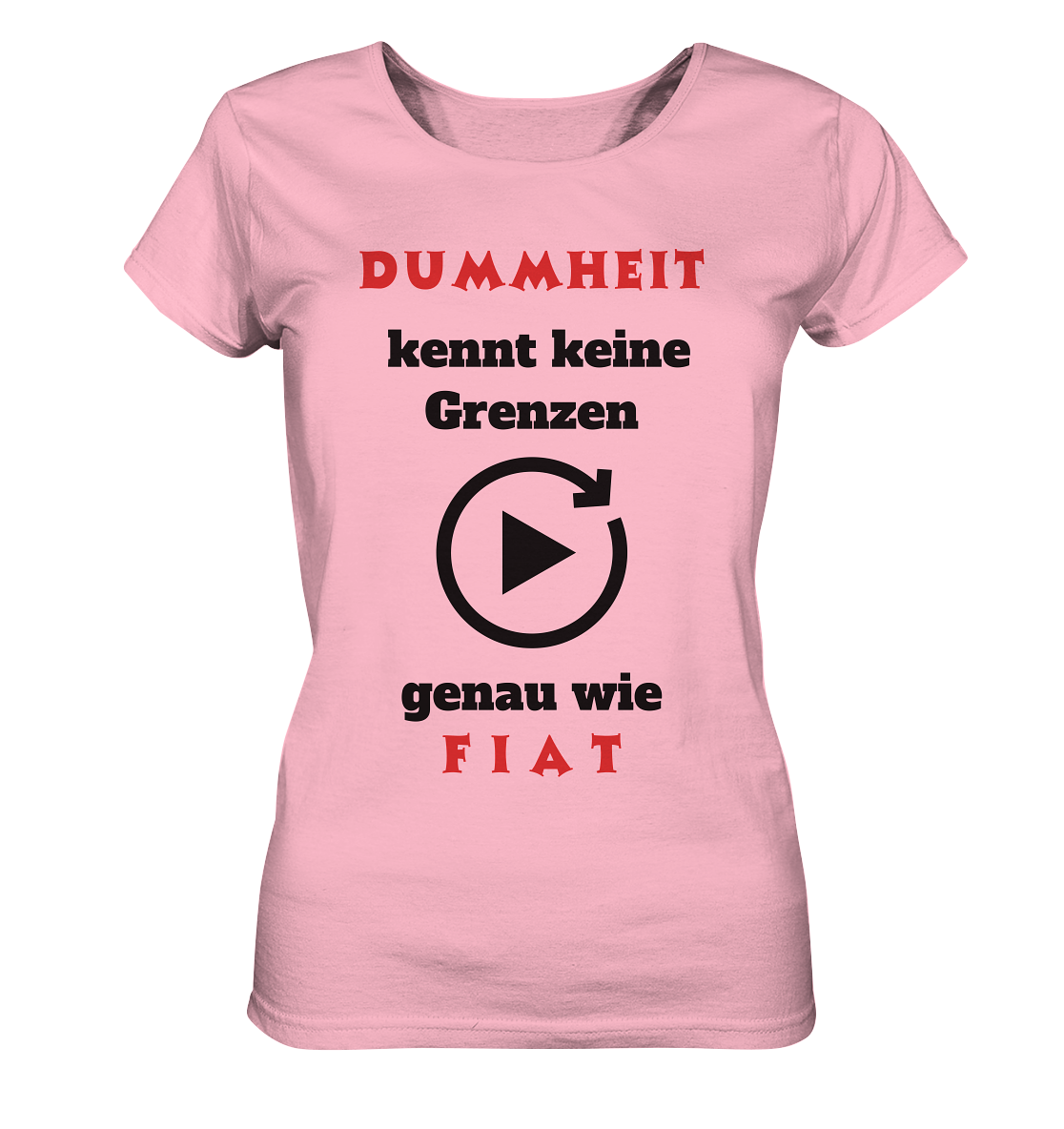DUMMHEIT (ROT) kennt keine Grenzen - genau wie FIAT (ROT) # ENDLOS-PLAYBUTTON # (Ladies Collection 21% Rabatt bis zum Halving 2024) - Ladies Organic Shirt