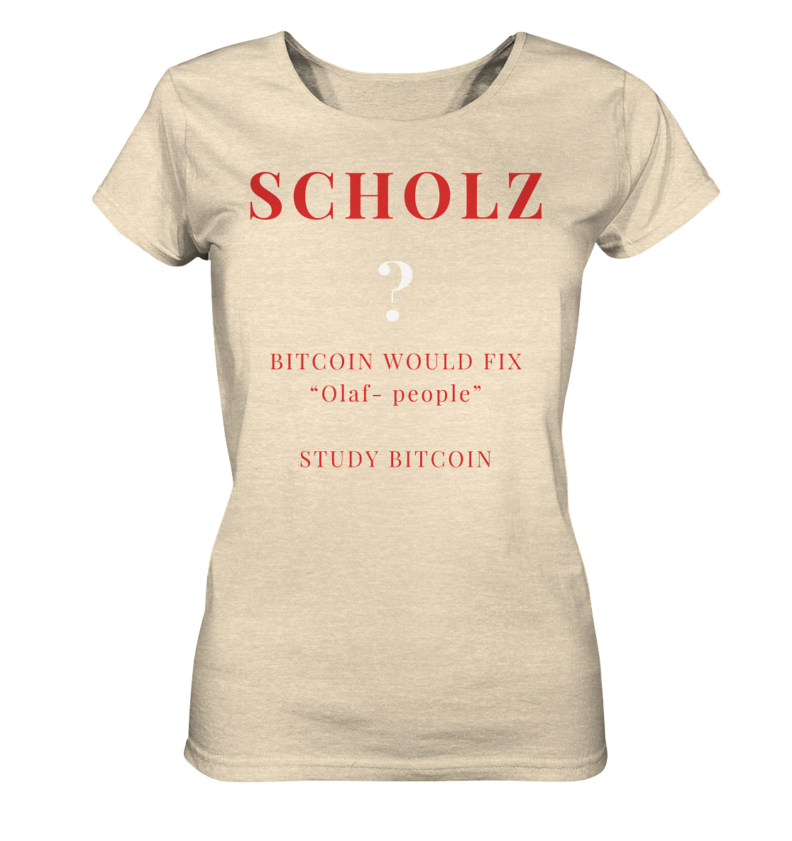 SCHOLZ ? BITCOIN WOULD FIX "Olaf people" STUDY BITCOIN - (Ladies Collection 21% Rabatt bis zum Halving 2024) - Ladies Organic Shirt