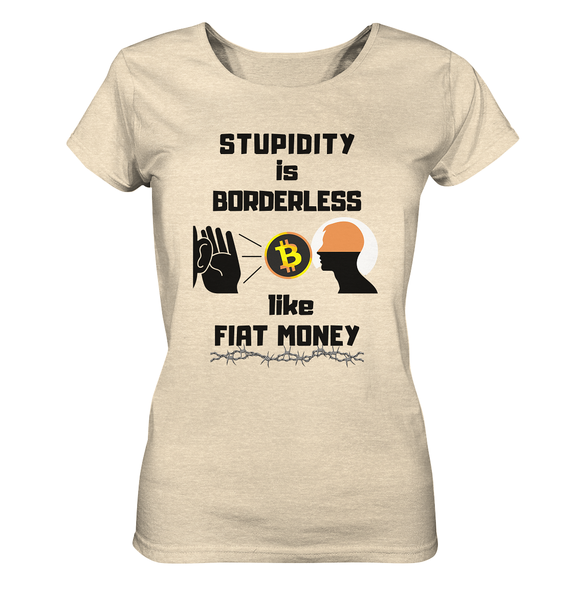 STUPIDITY is BORDERLESS like FIAT MONEY (Flüstern - BTC - Lauschen-Grafik) # Ladies Collection 21% Rabatt bis zum Halving 2024 - Ladies Organic Shirt