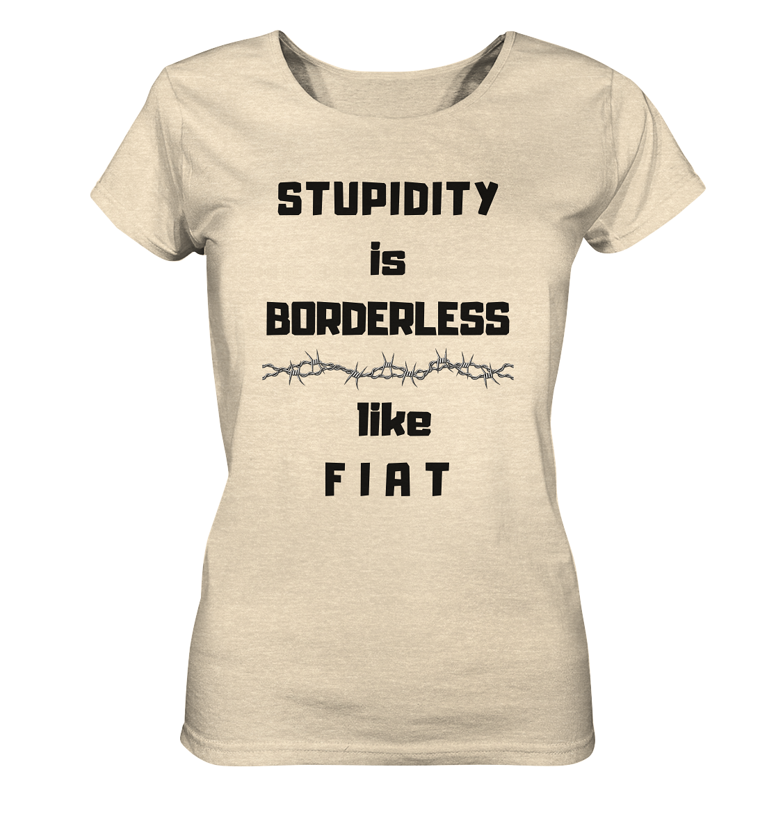 STUPIDITY is BORDERLESS like F I A T (Stacheldraht-Grafik) # Ladies Collection 21% Rabatt bis zum Halving 2024  - Ladies Organic Shirt