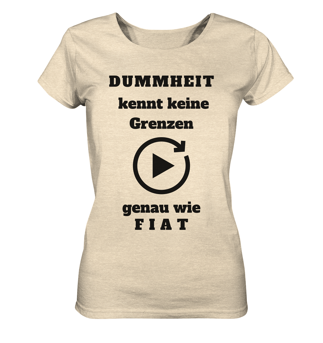DUMMHEIT KENNT KEINE GRENZEN - GENAU WIE FIAT (ENDLOS-PLAYBUTTON) # einheitliche Schrift # Ladies Collection 21% Rabatt bis zum Halving 2024  - Ladies Organic Shirt