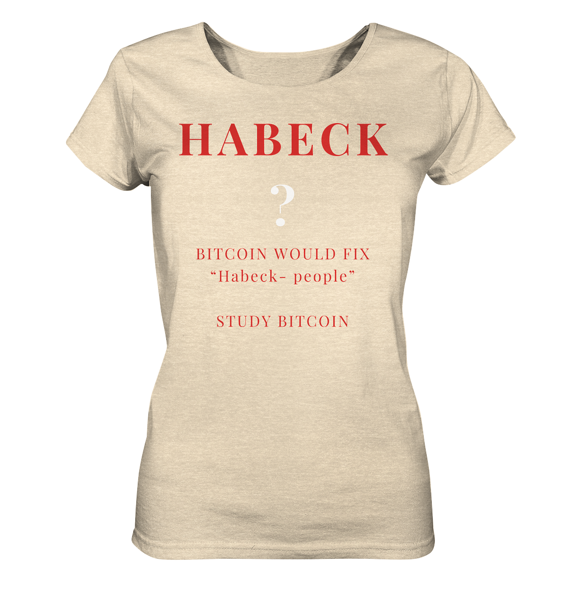HABECK ? BITCOIN WOULD FIX "Habeck people" STUDY BITCOIN - (Ladies Collection 21% Rabatt bis zum Halving 2024) Kopie - Ladies Organic Shirt
