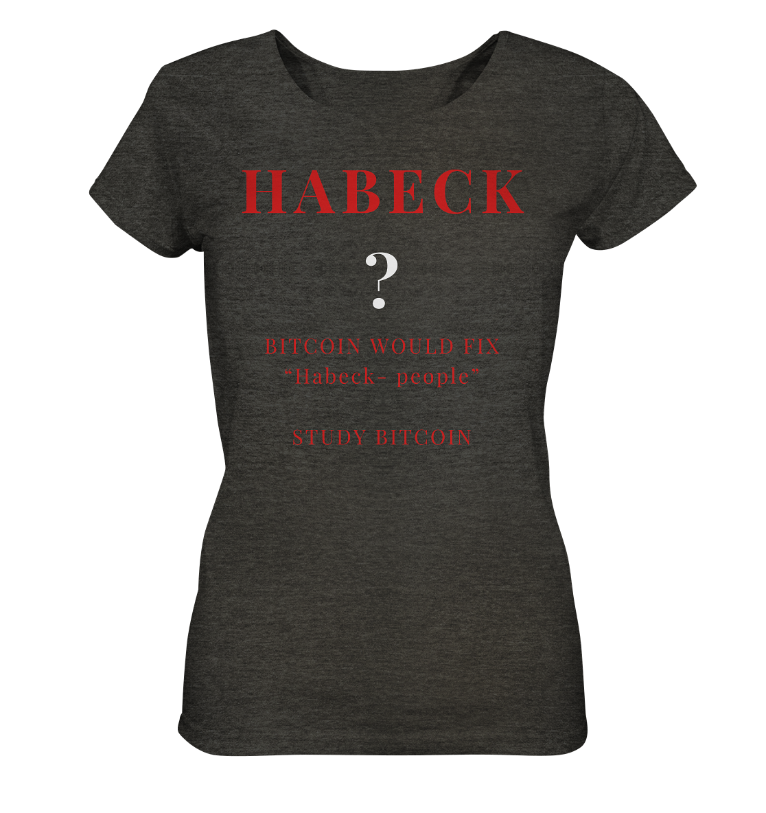 HABECK ? BITCOIN WOULD FIX "Habeck people" STUDY BITCOIN - (Ladies Collection 21% Rabatt bis zum Halving 2024) Kopie - Ladies Organic Shirt (meliert)