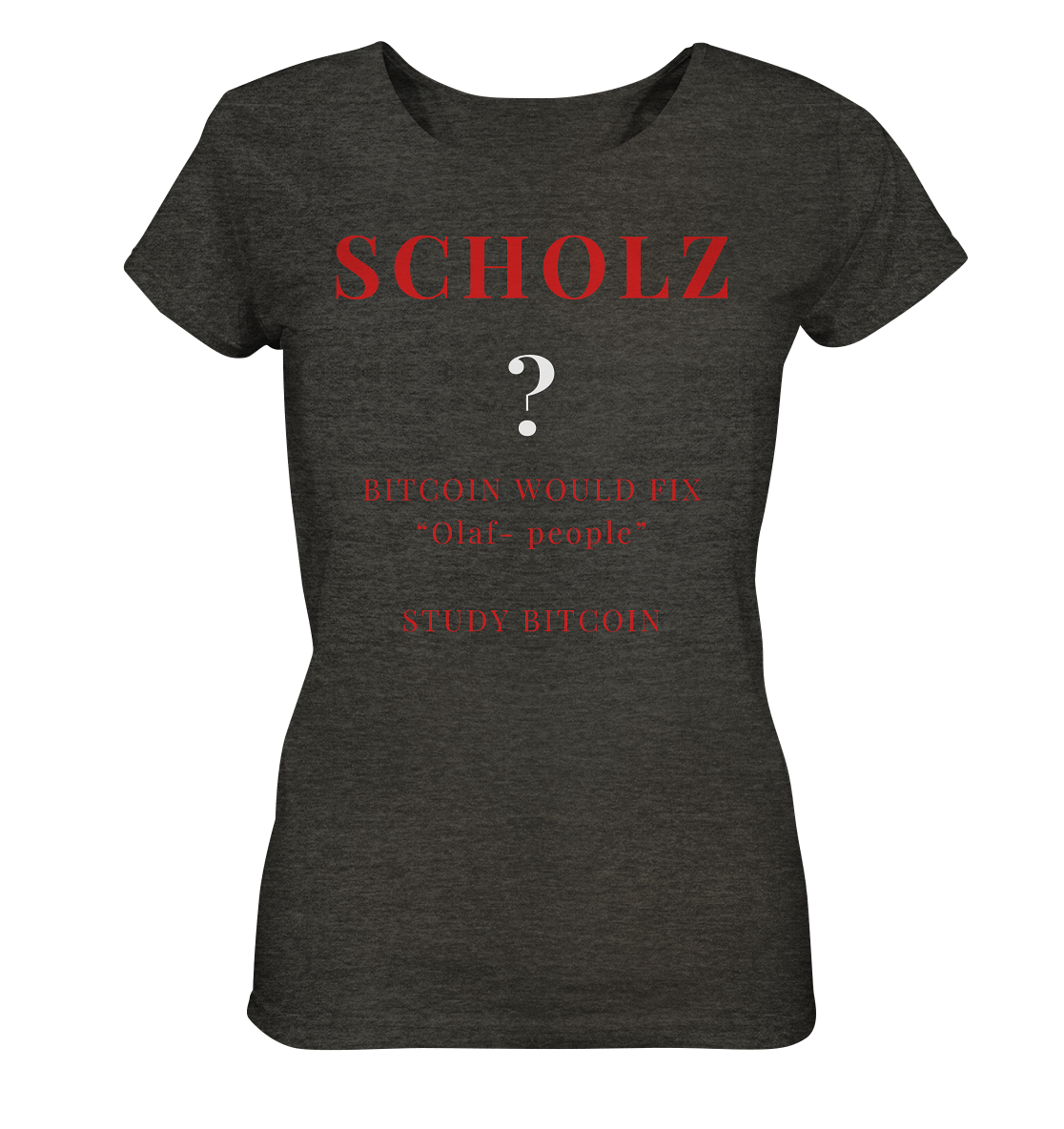 SCHOLZ ? BITCOIN WOULD FIX "Olaf people" STUDY BITCOIN - (Ladies Collection 21% Rabatt bis zum Halving 2024) - Ladies Organic Shirt (meliert)