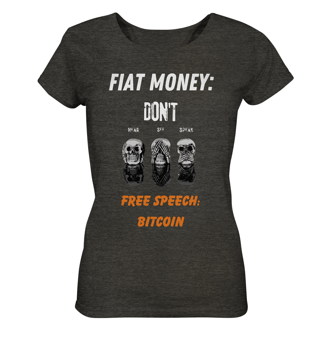 FIAT MONEY: DON´T HEAR, SEE, SPEAK - FREE SPEECH: BITCOIN (orange) (Ladies Collection 21% Rabatt bis zum Halving 2024) - Ladies Organic Shirt (meliert)