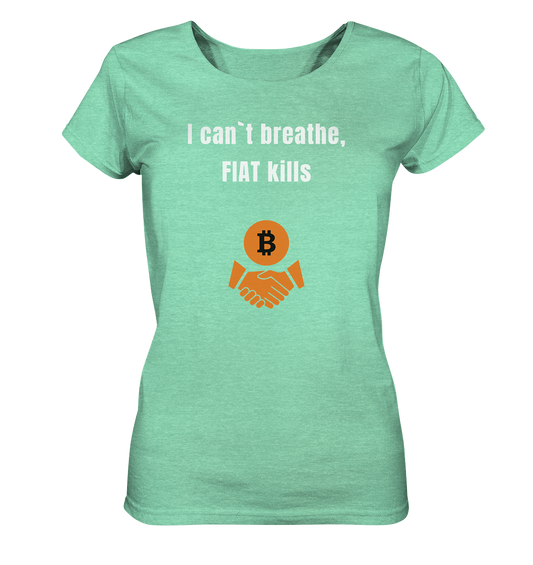 I can`t breathe, FIAT kills (Ladies Collection 21% Rabatt bis zum Halving 2024)  - Ladies Organic Shirt (meliert)