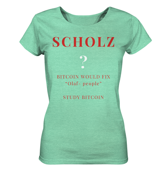 SCHOLZ ? BITCOIN WOULD FIX "Olaf people" STUDY BITCOIN - (Ladies Collection 21% Rabatt bis zum Halving 2024) - Ladies Organic Shirt (meliert)