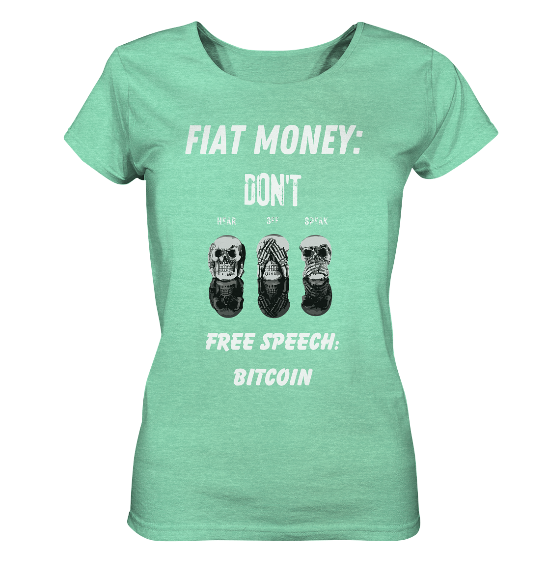 FIAT MONEY: DON´T HEAR, SEE, SPEAK - FREE SPEECH: BITCOIN  (Ladies Collection 21% Rabatt bis zum Halving 2024)  - Ladies Organic Shirt (meliert)