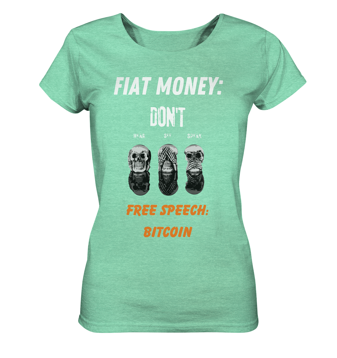 FIAT MONEY: DON´T HEAR, SEE, SPEAK - FREE SPEECH: BITCOIN (orange) (Ladies Collection 21% Rabatt bis zum Halving 2024) - Ladies Organic Shirt (meliert)