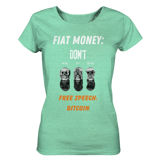 FIAT MONEY: DON´T HEAR, SEE, SPEAK - FREE SPEECH: BITCOIN (orange) (Ladies Collection 21% Rabatt bis zum Halving 2024) - Ladies Organic Shirt (meliert)