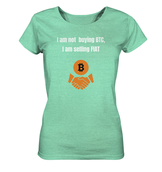 I am not buying BTC, I am selling FIAT (Ladies Collection 21% Rabatt bis zum Halving 2024)  - Ladies Organic Shirt (meliert)