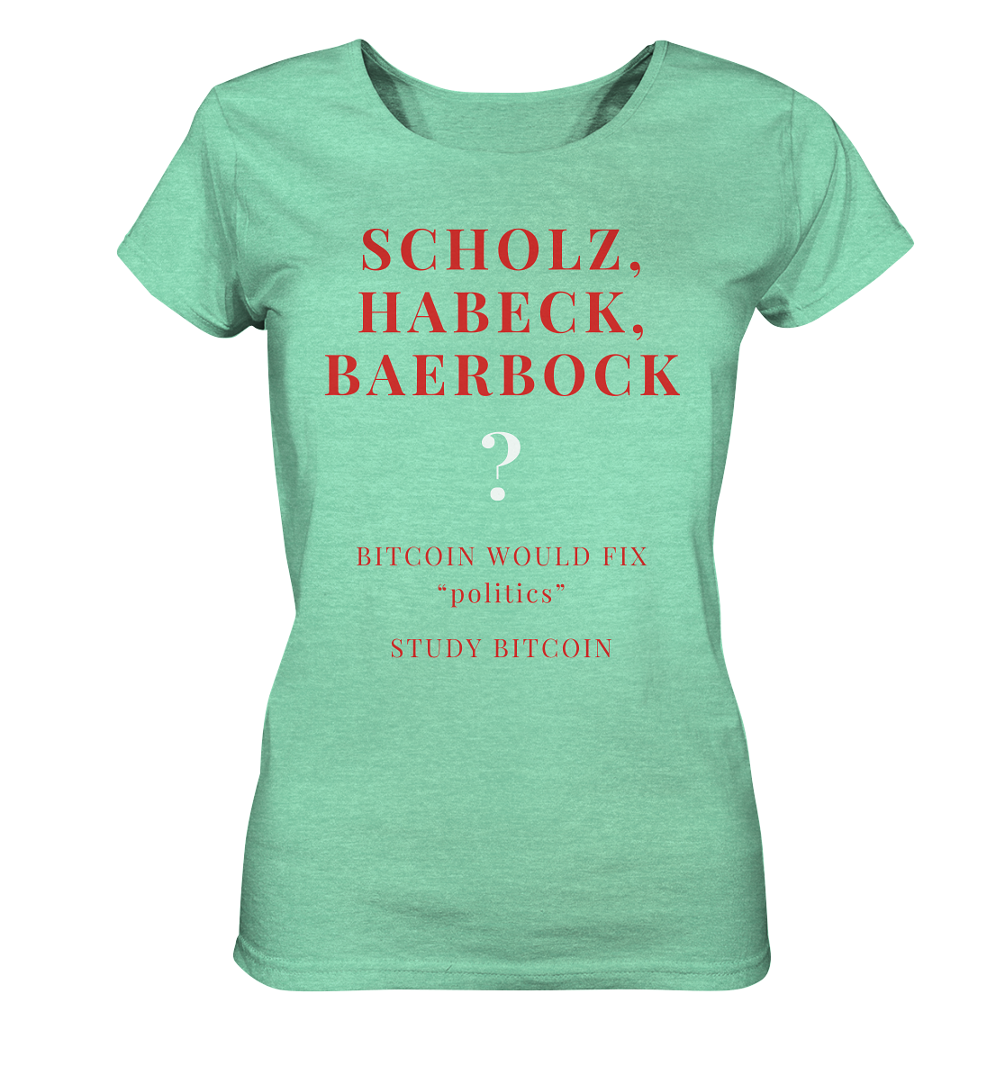 SCHOLZ, HABECK, BAERBOCK ? BITCOIN WOULD FIX "politics" - STUDY BITCOIN (Ladies Collection 21% Rabatt bis zum Halving 2024)   - Ladies Organic Shirt (meliert)